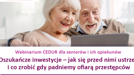 webinarium, webinarium dla seniorów i opiekunów, oszukańcze inwestycje jak się przed nimi ustrec i co zrobić gdy padniemy ofiarą przestępców,