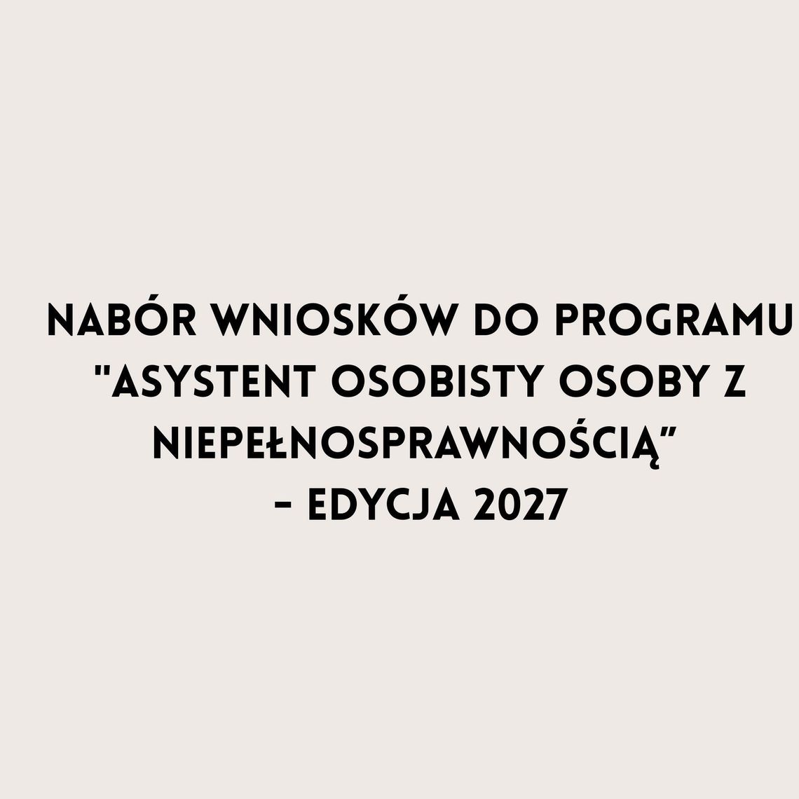 Nabór wniosków w ramach resortowego programu Ministra Rodziny, Pracy i Polityki Społecznej "Asystent osobisty osoby z niepełnosprawnością” - edycja 2027.00 Nabór wniosków w ramach resortowego programu Ministra Rodziny, Pracy i Polityki Społecznej "Asystent osobisty osoby z niepełnosprawnością” - edycja 2027.00