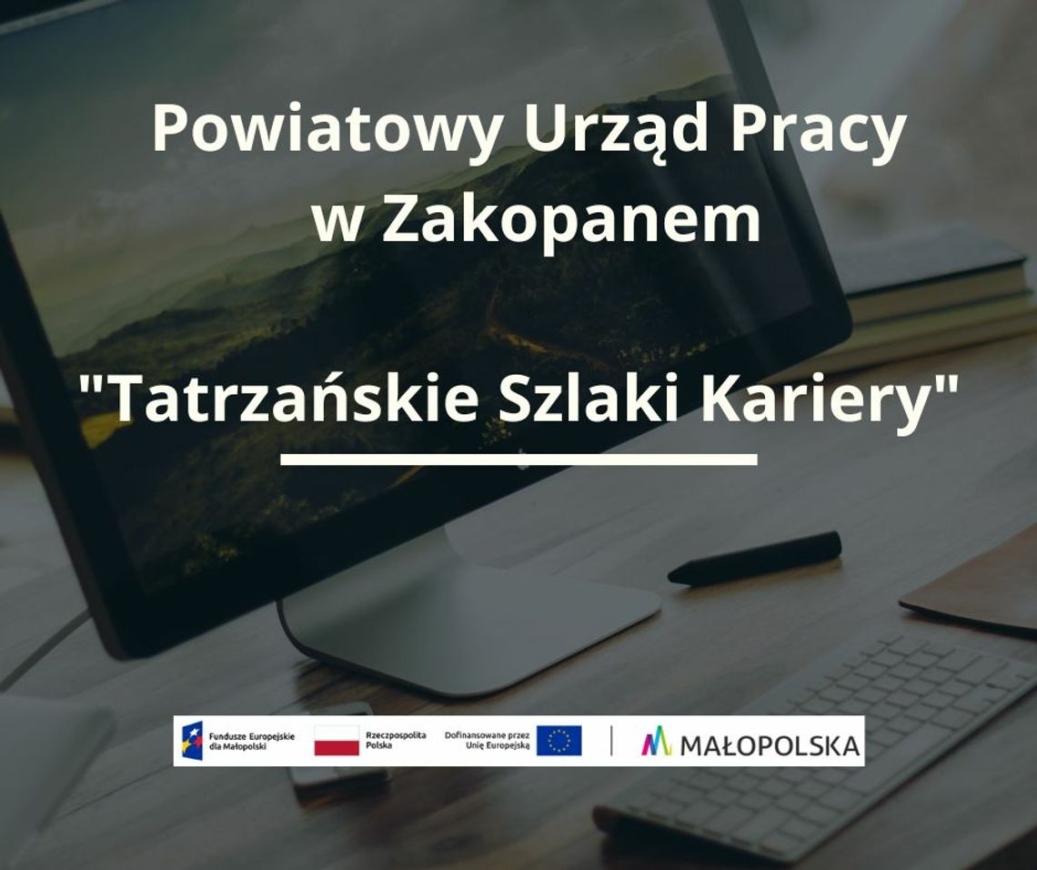 Powiatowy Urząd Pracy, projekt dofinansowany ze środków Unii Europejskiej, Tatrzańskie Szlaki Kariery, Fundusze Europejskie dla Małopolski